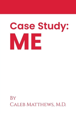 Case Study: Me by Matthews, Caleb
