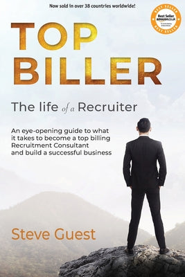 Top Biller: The Life of a Recruiter by Guest, Steve
