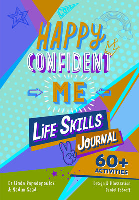 Happy Confident Me: Life Skills Journal: Developing Children's Self-Esteem, Optimism, Resilience & Mindfulness Through 60 Fun and Engaging by Saad, Nadim