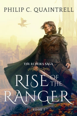 Rise of the Ranger: (The Echoes Saga: Book 1) by Quaintrell, Philip C.