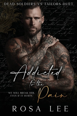 Addicted to the Pain: A Dark Enemies to Lovers Romance by Lee, Rosa