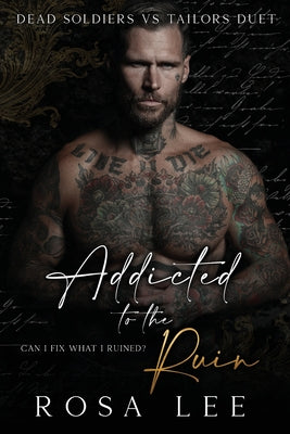 Addicted to the Ruin: A Dark Enemies to Lovers Romance by Lee, Rosa