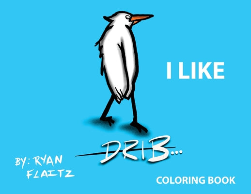 Drib...I Like by Flaitz, Ryan J.