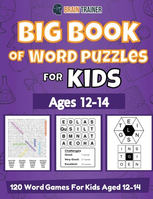 Big Book Of Word Puzzles For Kids Ages 12-14 - 120 Word Games For Kids Aged 12-14 by Trainer, Brain