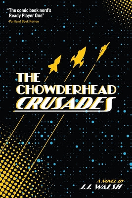 The Chowderhead Crusades by Walsh, J. J.