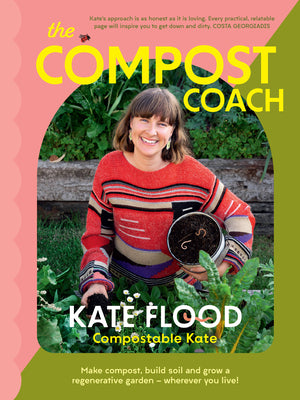The Compost Coach: Make Compost, Build Soil and Grow a Regenerative Garden - Wherever You Live! by Flood, Kate