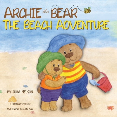 Archie the Bear - The Beach Adventure: A Beautifully Illustrated Picture Story Book for Kids About Beach Safety and Having Fun in the Sun! by Nelson, Rom