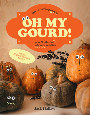 Oh My Gourd!: How to Carve a Pumpkin Plus 29 Other Halloween Activities by Hallow, Jack