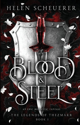 Blood & Steel: An epic romantic fantasy by Scheuerer, Helen