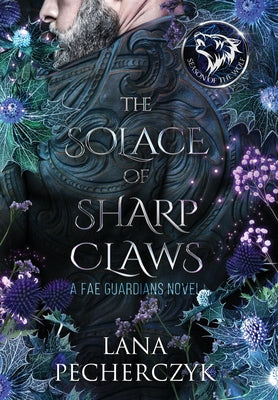 The Solace of Sharp Claws: Season of the Wolf by Pecherczyk, Lana