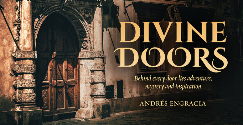 Divine Doors: Behind Every Door Lies Adventure, Mystery and Inspiration by Engracia, Andres