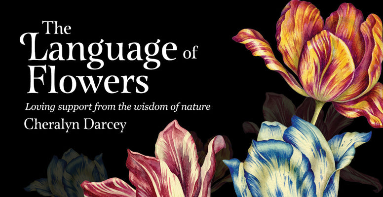 The Language of Flowers: Loving Support from the Wisdom of Nature by Darcey, Cheralyn