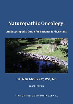 Naturopathic Oncology: An Encyclopedic Guide for Patients & Physicians by McKinney, Neil