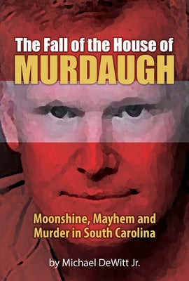 The Fall of the House of Murdaugh by DeWitt, Michael