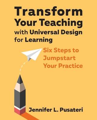 Transform Your Teaching with Universal Design for Learning: Six Steps to Jumpstart Your Practice by Pusateri, Jennifer L.