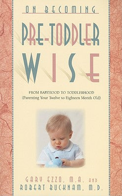 On Becoming Pre-Toddlerwise: From Babyhood to Toddlerhood (Parenting Your Twelve to Eighteen Month Old) by Ezzo, Gary