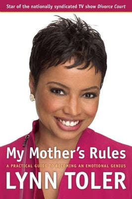 My Mother's Rules: A Practical Guide to Becoming an Emotional Genius by Toler, Lynn