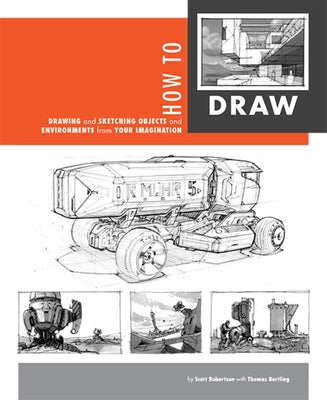 How to Draw: Drawing and Sketching Objects and Environments from Your Imagination by Robertson, Scott