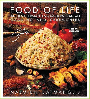 Food of Life: Ancient Persian and Modern Iranian Cooking and Ceremonies by Batmanglij, Najmieh