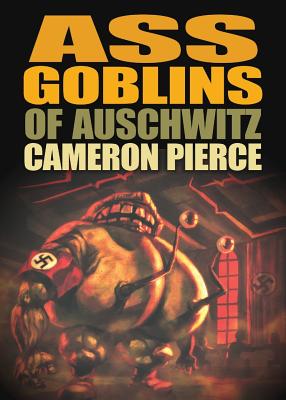 Ass Goblins of Auschwitz by Pierce, Cameron