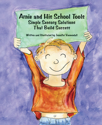Arnie and His School Tools: Simple Sensory Solutions That Build Success by Veenendall, Jennifer