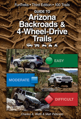Guide to Arizona Backroads & 4-Wheel Drive Trails 3rd Edition by Wells, Charles A.