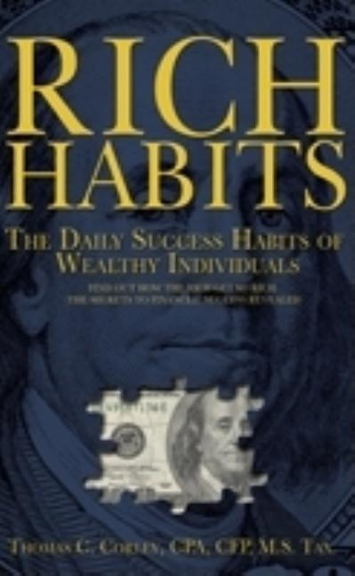 Rich Habits: The Daily Success Habits of Wealthy Individuals: Find Out How the Rich Get So Rich (the Secrets to Financial Success R by Corley, Thomas C.