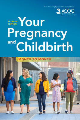 Your Pregnancy and Childbirth: Month to Month by American College of Obstetricians and Gy