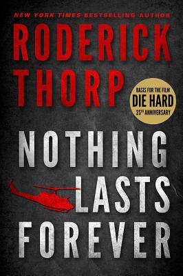 Nothing Lasts Forever (Basis for the Film Die Hard) by Thorp, Roderick