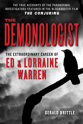 The Demonologist: The Extraordinary Career of Ed and Lorraine Warren by Brittle, Gerald