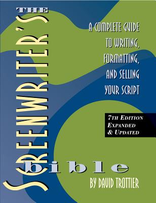 The Screenwriter's Bible, 7th Edition: A Complete Guide to Writing, Formatting, and Selling Your Script by Trottier, David