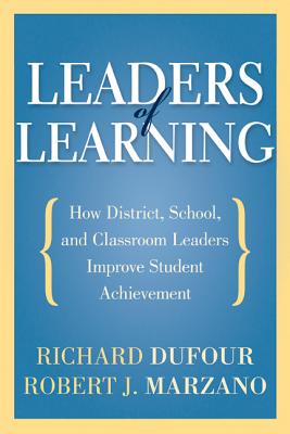 Leaders of Learning: How District, School, and Classroom Leaders Improve Student Achievement by Dufour, Richard