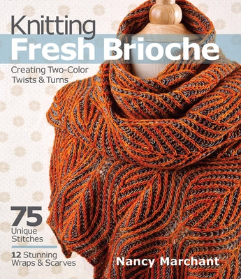 Knitting Fresh Brioche: Creating Two-Color Twists & Turns by Marchant, Nancy