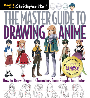The Master Guide to Drawing Anime: How to Draw Original Characters from Simple Templatesvolume 1 by Hart, Christopher