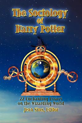 The Sociology of Harry Potter: 22 Enchanting Essays on the Wizarding World by Sims, Jenn