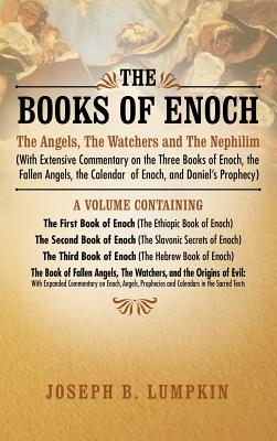 The Books of Enoch: The Angels, The Watchers and The Nephilim (with Extensive Commentary on the Three Books of Enoch, the Fallen Angels, t by Lumpkin, Joseph B.