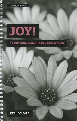 Joy!: A Bible Study on Philippians for Women by Folmar, Keri