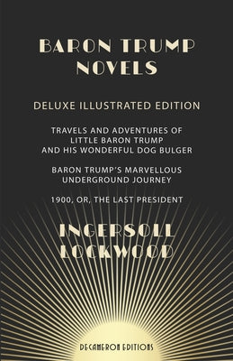 Baron Trump Novels: Deluxe, Illustrated Travels and Adventures of Little Baron Trump and His Wonderful Dog Bulger Baron Trump's Marvellous by Edwards, George Wharton