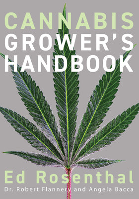 Cannabis Grower's Handbook: The Complete Guide to Marijuana and Hemp Cultivation by Rosenthal, Ed