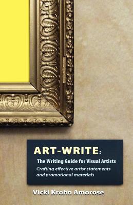 Art-Write: The Writing Guide for Visual Artists by Amorose, Vicki Krohn