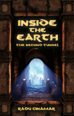 Inside the Earth- The Second Tunnel by Cinamar, Radu