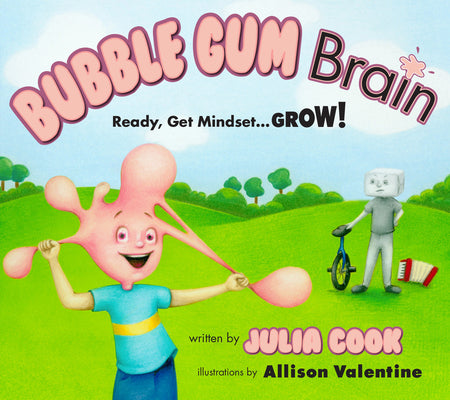 Bubble Gum Brain: Ready, Get Mindset...Grow! by Cook, Julia