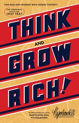Think and Grow Rich: The Original, an Official Publication of the Napoleon Hill Foundation by Hill, Napoleon