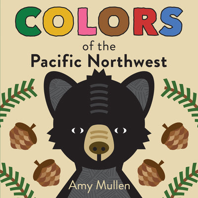 Colors of the Pacific Northwest by Mullen, Amy