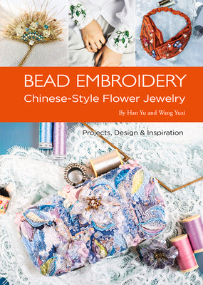 Bead Embroidery: Chinese-Style Flower Jewelry by Han, Yu