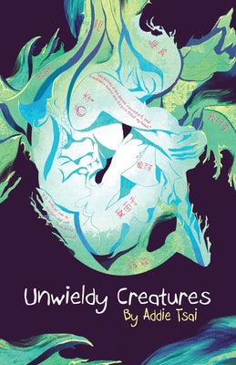 Unwieldy Creatures by Tsai, Addie