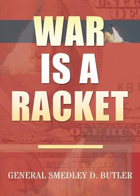War Is A Racket: Original Edition by Butler, Smedley D.