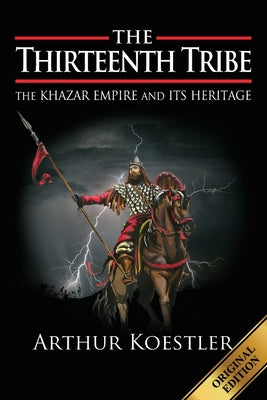 The Thirteenth Tribe: The Khazar Empire and its Heritage by Koestler, Arthur