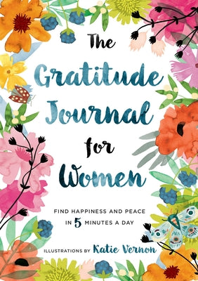 The Gratitude Journal for Women: Find Happiness and Peace in 5 Minutes a Day by Furman, Katherine