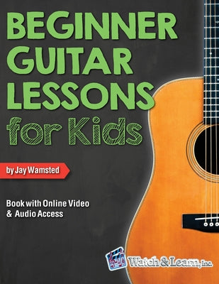 Beginner Guitar Lessons for Kids Book with Online Video and Audio Access by Wamsted, Jay